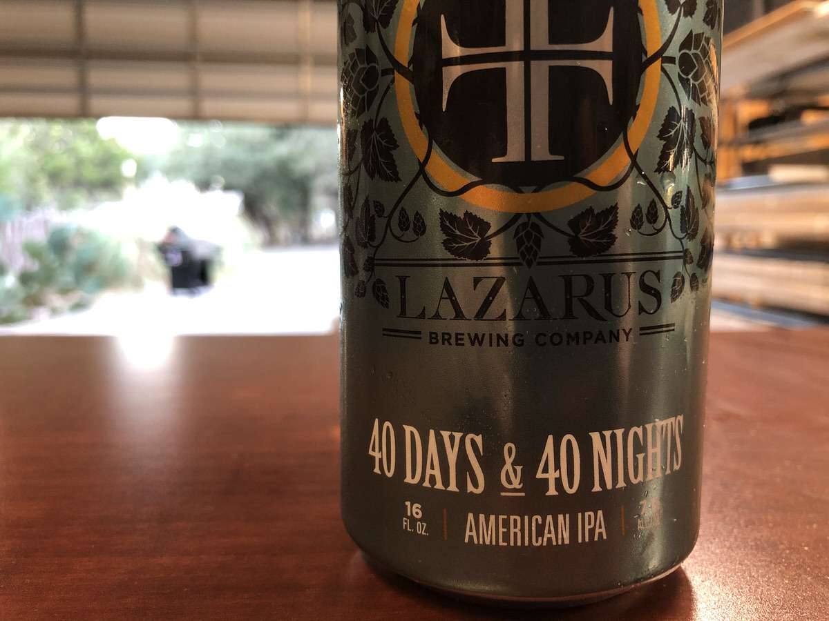 Lazarus 40 Days & 40 Nights IPA. If you like IPA beers, you gotta give this a try. It's a great beer.